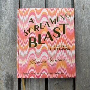A Screaming Blast: Exceptional Entertaining Coffee Table Book by Rebecca Gardner